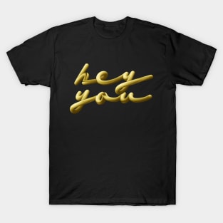 HEY YOU T-Shirt